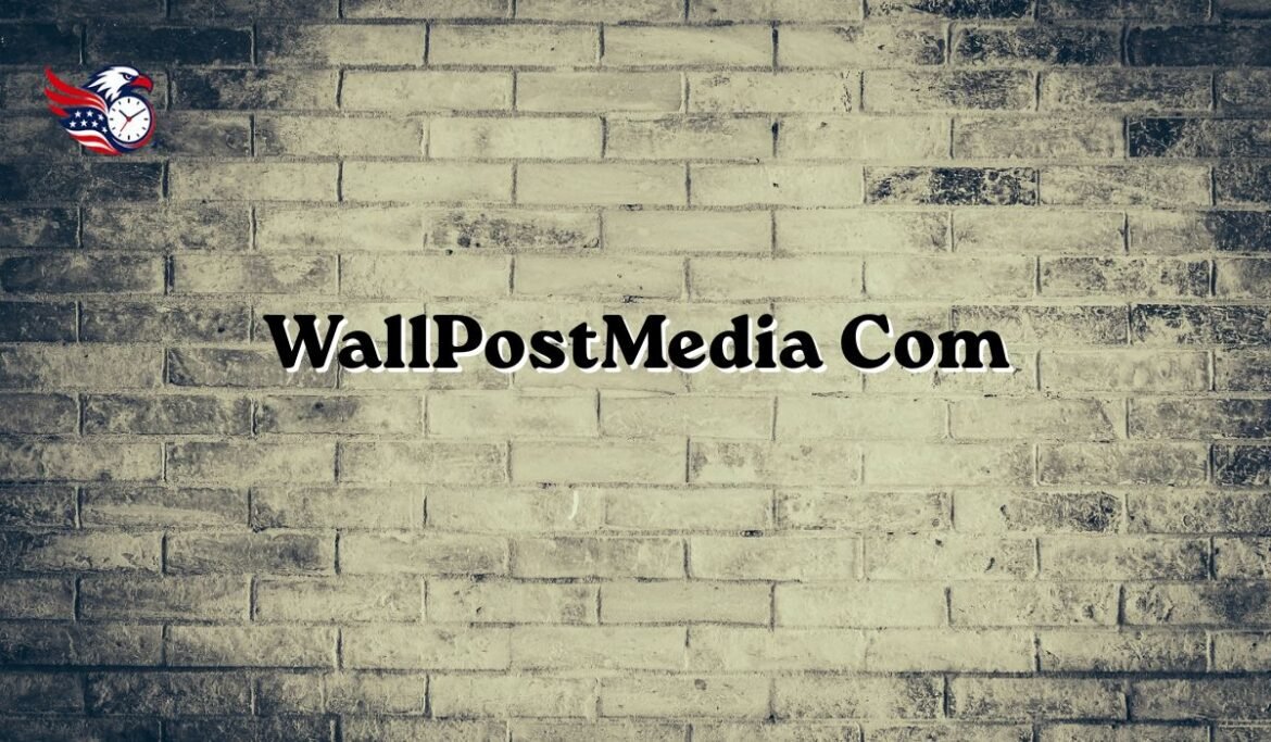 WallPostMedia Com Explained: Categories, Content & Contributor Guide